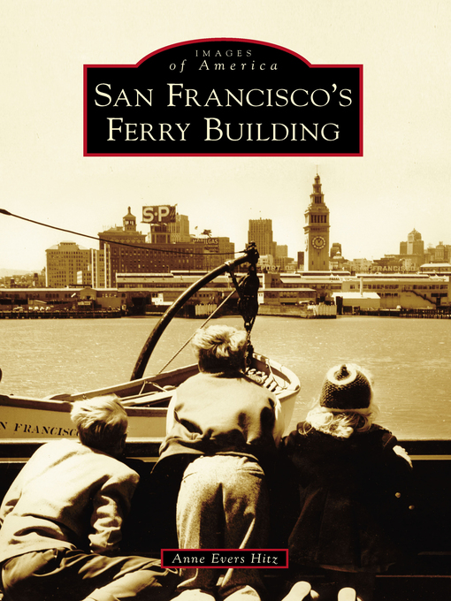Title details for San Francisco's Ferry Building by Anne Evers Hitz - Available